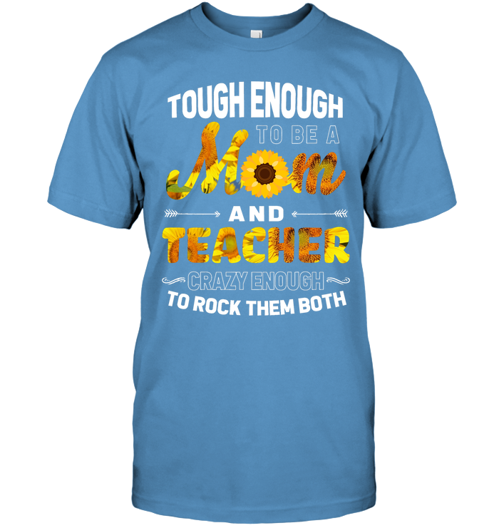 Tough Enough To Be A Mom And Teacher Crazy Enough To Rock Them Both Unisex Short Sleeve Classic Tee Carolina Blue