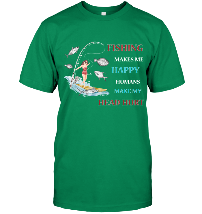 Fishing Make Me Happy Humans Make My Head Hurt Shirt Unisex Short Sleeve Classic Tee Kelly Green