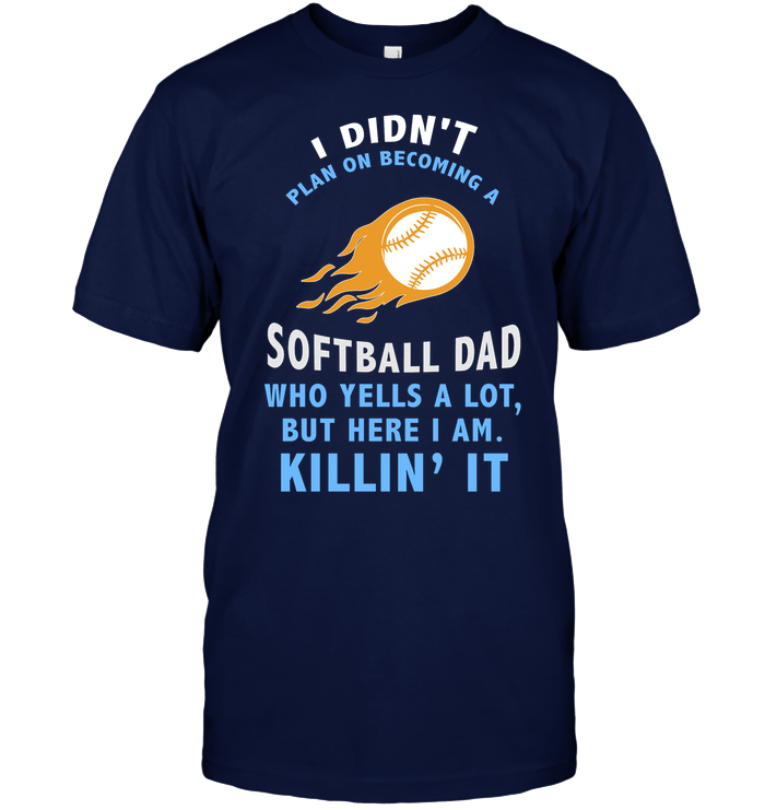 I Didnt Plan On Becoming A Softball Dad Shirt Unisex Short Sleeve Classic Tee Navy