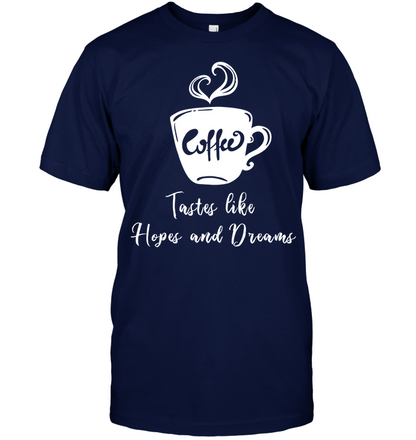 Coffee Tastes Like Hopes And Dreams Shirt Unisex Short Sleeve Classic Tee Navy