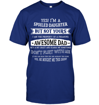 Yes Im A Spoiled Daughter But Not Yours I Am The Property Of A Freaking Awesome Dad Unisex Short Sleeve Classic Tee Deep Royal