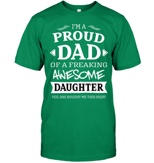 Im A Proud Dad Of A Freaking Awesome Daughter Yes She Bought Me This ShirtUnisex Short Sleeve Classic Tee