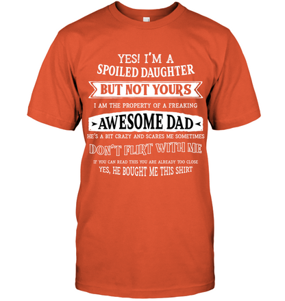 Yes Im A Spoiled Daughter But Not Yours I Am The Property Of A Freaking Awesome Dad Unisex Short Sleeve Classic Tee Orange