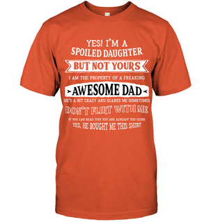 Yes Im A Spoiled Daughter But Not Yours I Am The Property Of A Freaking Awesome DadUnisex Short Sleeve Classic Tee