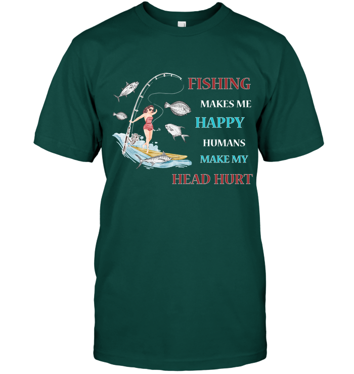 Fishing Make Me Happy Humans Make My Head Hurt Shirt Unisex Short Sleeve Classic Tee Deep Forest