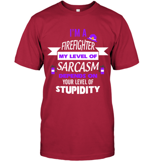 Im A Firefighter My Level Of Saracasm Depends On Your Level Of StupidityUnisex Short Sleeve Classic Tee