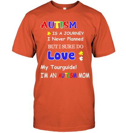 Autism Is A Journey I Never Planned But I Sure Do Love My Tourguide Im An Autism Mom Shirt Unisex Short Sleeve Classic Tee Orange