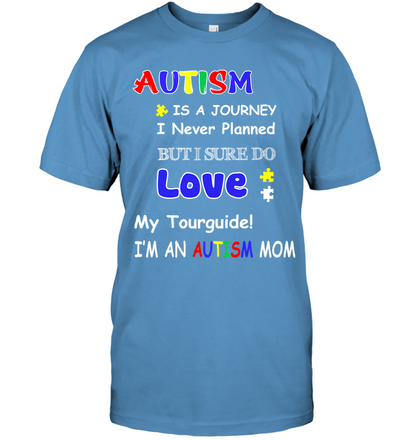 Autism Is A Journey I Never Planned But I Sure Do Love My Tourguide Im An Autism Mom Shirt Unisex Short Sleeve Classic Tee Carolina Blue