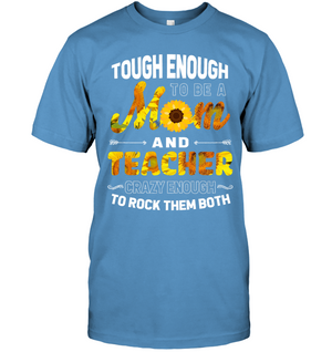 Tough Enough To Be A Mom And Teacher Crazy Enough To Rock Them BothUnisex Short Sleeve Classic Tee