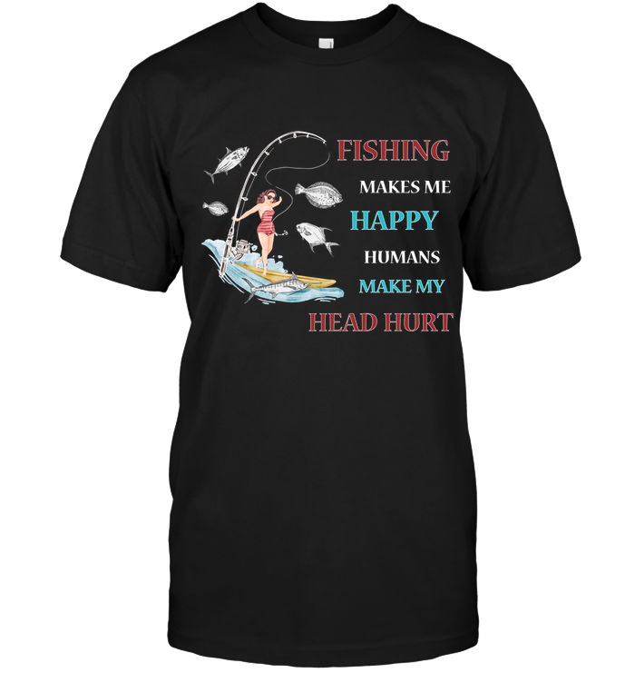Fishing Make Me Happy Humans Make My Head Hurt Shirt Unisex Short Sleeve Classic Tee Black
