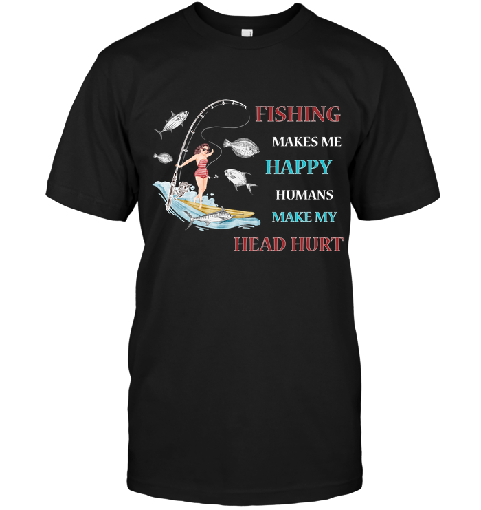 Fishing Make Me Happy Humans Make My Head Hurt ShirtUnisex Short Sleeve Classic Tee