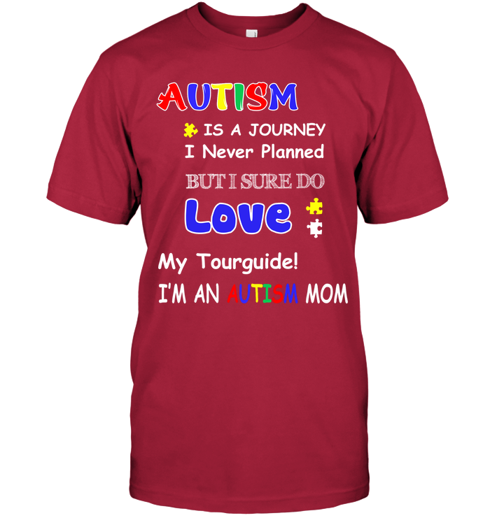 Autism Is A Journey I Never Planned But I Sure Do Love My Tourguide Im An Autism Mom Shirt Unisex Short Sleeve Classic Tee Deep Red