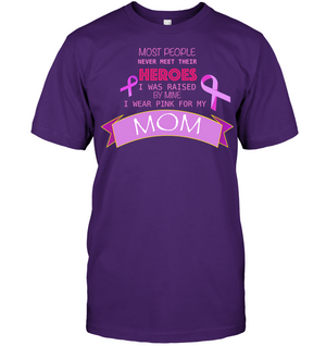 Most People Never Meet Their Heroes I Was Raised By Mine I Wear Pink For My Mom ShirtUnisex Short Sleeve Classic Tee