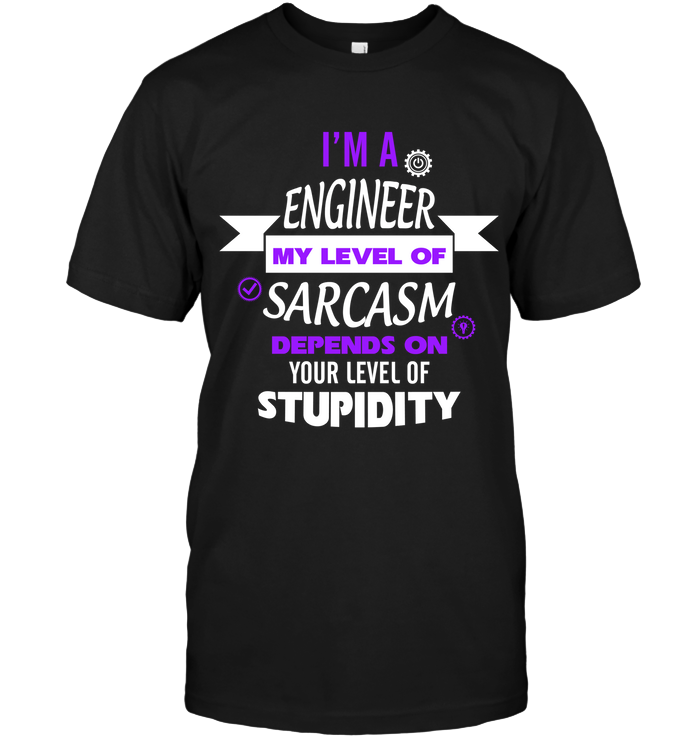 Im A Engineer My Level Of Saracasm Depends On Your Level Of StupidityUnisex Short Sleeve Classic Tee