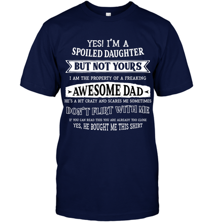 Yes Im A Spoiled Daughter But Not Yours I Am The Property Of A Freaking Awesome Dad Unisex Short Sleeve Classic Tee Navy