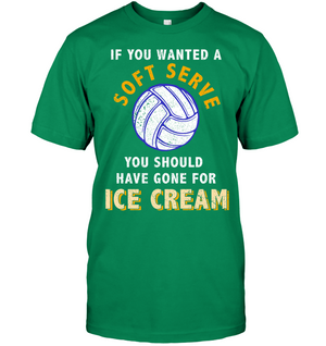 If You Wanted A Soft Serve You Should Have Gone For Ice Cream Volleyball ShirtUnisex Short Sleeve Classic Tee