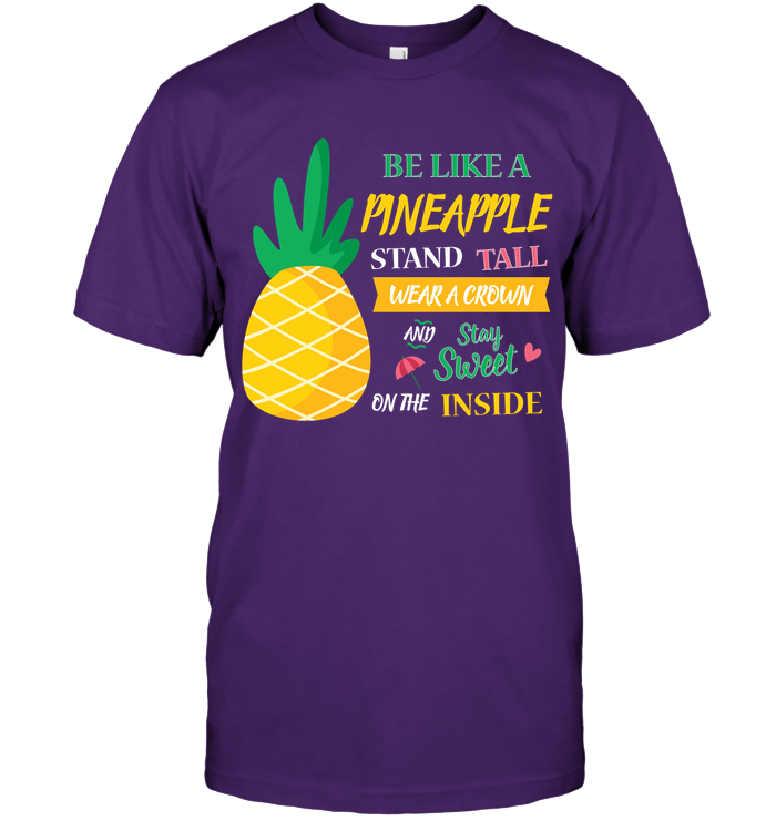 Be A Pineapple Stand Tall Wear A Crown And Be Sweet On The Inside Shirt Unisex Short Sleeve Classic Tee Purple