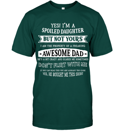 Yes Im A Spoiled Daughter But Not Yours I Am The Property Of A Freaking Awesome Dad Unisex Short Sleeve Classic Tee Deep Forest