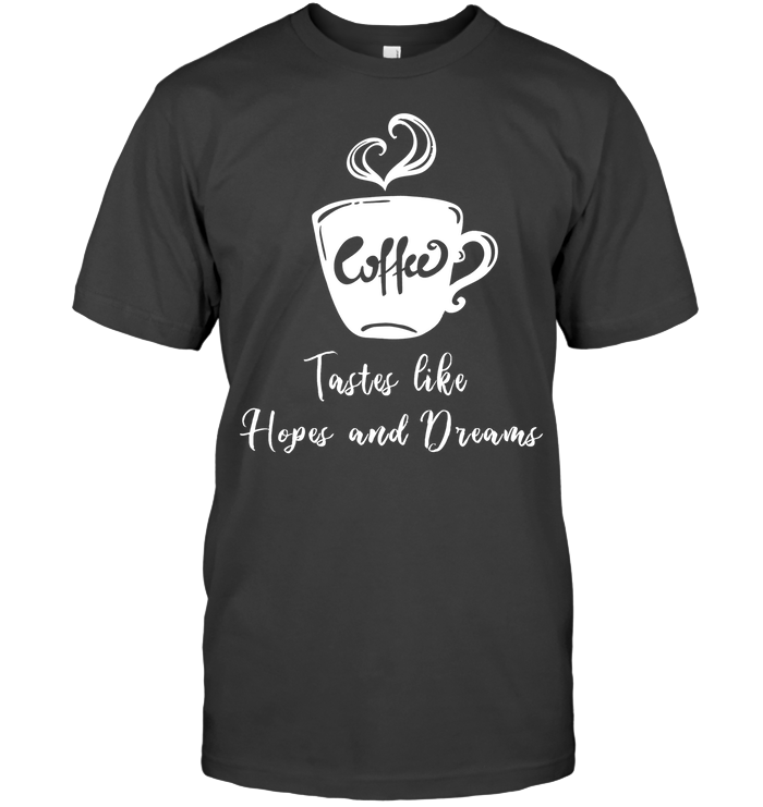 Coffee Tastes Like Hopes And Dreams Shirt Unisex Short Sleeve Classic Tee Charcoal Heather