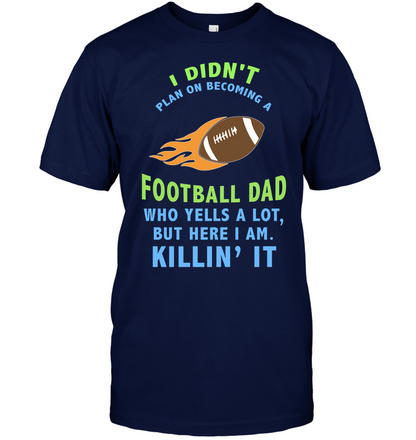I Didnt Plan On Becoming A Football Dad Shirt Unisex Short Sleeve Classic Tee Navy