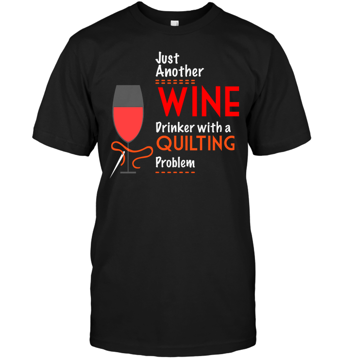 Just Another Wine Drinker With A Quilting Problem ShirtUnisex Short Sleeve Classic Tee