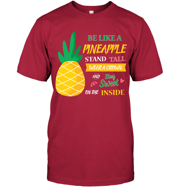 Be A Pineapple Stand Tall Wear A Crown And Be Sweet On The Inside Shirt Unisex Short Sleeve Classic Tee Deep Red