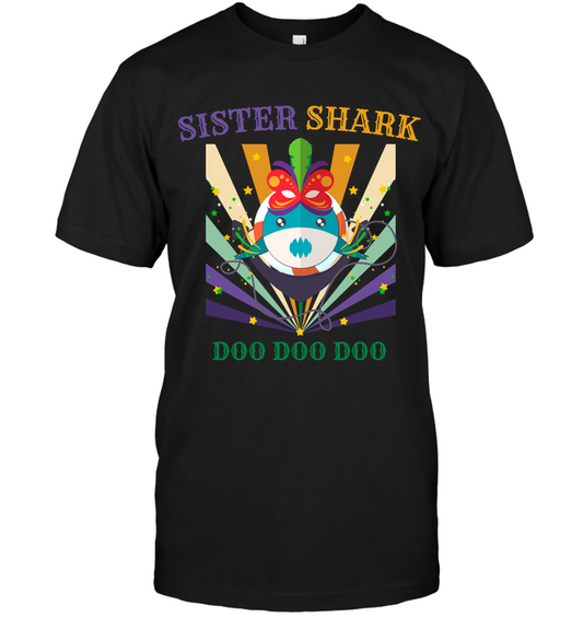 Sister Shark Doo Doo Doo Happy Mardi Gars Family Shirt Unisex Short Sleeve Classic Tee Black
