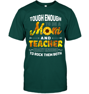 Tough Enough To Be A Mom And Teacher Crazy Enough To Rock Them BothUnisex Short Sleeve Classic Tee