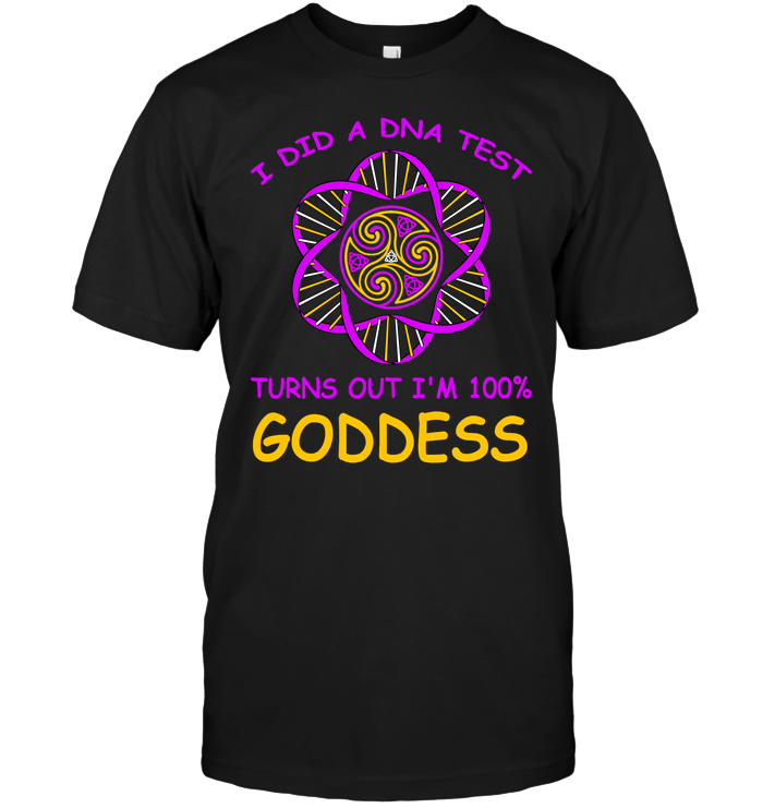 I Did A Dna Test Turns Out I'm 100% Goddess Shirt Unisex Short Sleeve Classic Tee Black
