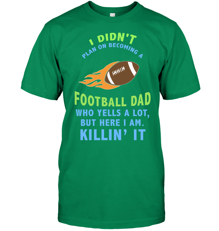 I Didnt Plan On Becoming A Football Dad Shirt Unisex Short Sleeve Classic Tee Kelly Green