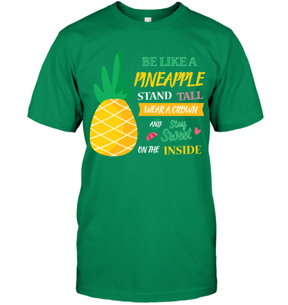 Be A Pineapple Stand Tall Wear A Crown And Be Sweet On The Inside Shirt Unisex Short Sleeve Classic Tee Kelly Green