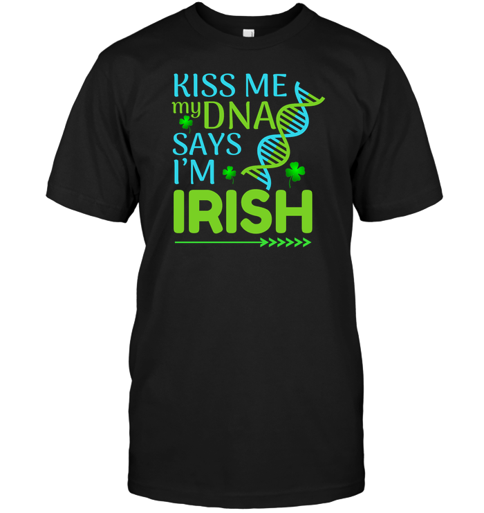 Kiss Me My Dna Say I'm Irish Saint Patricks Day ShirtUnisex Short Sleeve Classic Tee