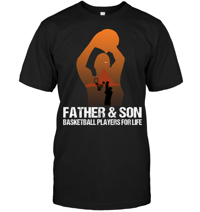 Father And Son Basketball Players For Life Family Shirt Unisex Short Sleeve Classic Tee Black