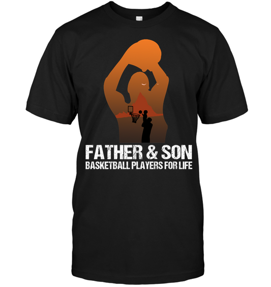 Father And Son Basketball Players For Life Family Shirt Unisex Short Sleeve Classic Tee Black