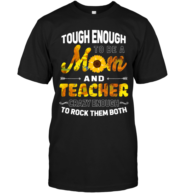 Tough Enough To Be A Mom And Teacher Crazy Enough To Rock Them Both Unisex Short Sleeve Classic Tee Black