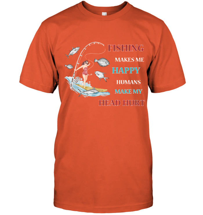 Fishing Make Me Happy Humans Make My Head Hurt Shirt Unisex Short Sleeve Classic Tee Orange