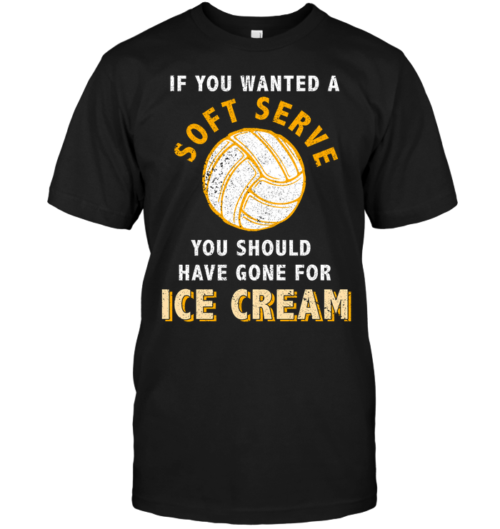If You Wanted A Soft Serve You Should Have Gone For Ice Cream ShirtUnisex Short Sleeve Classic Tee