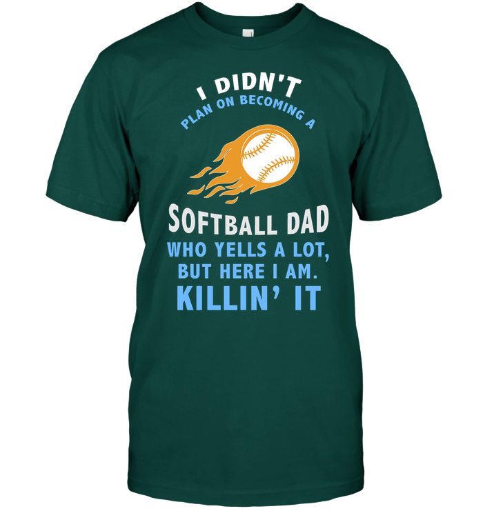 I Didnt Plan On Becoming A Softball Dad Shirt Unisex Short Sleeve Classic Tee Deep Forest