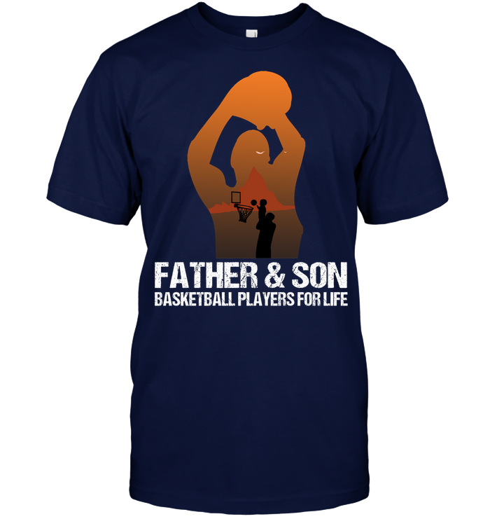 Father And Son Basketball Players For Life Family Shirt Unisex Short Sleeve Classic Tee Navy