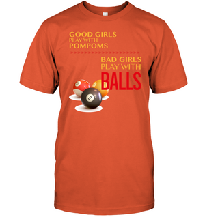 Good Girls Play With Pompoms Bad Girls Play With Balls Billiards ShirtUnisex Short Sleeve Classic Tee