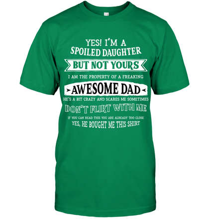 Yes Im A Spoiled Daughter But Not Yours I Am The Property Of A Freaking Awesome Dad Unisex Short Sleeve Classic Tee Kelly Green