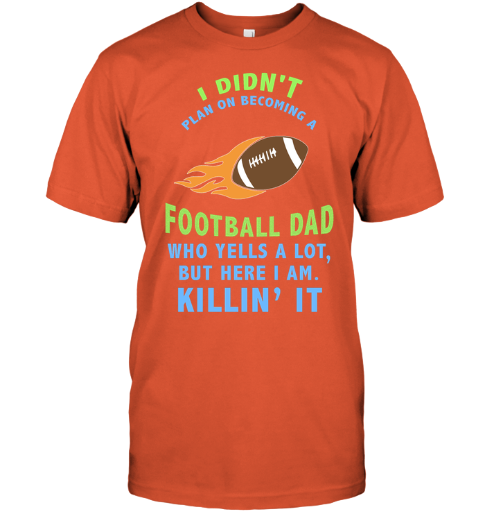 I Didnt Plan On Becoming A Football Dad Shirt Unisex Short Sleeve Classic Tee Orange