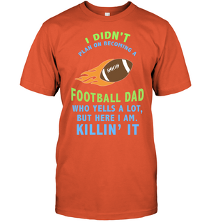 I Didnt Plan On Becoming A Football Dad ShirtUnisex Short Sleeve Classic Tee