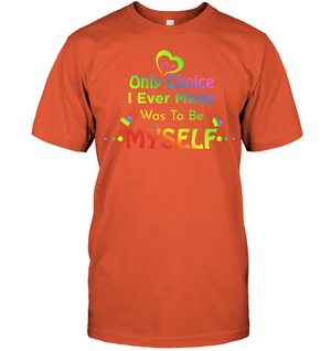 The Only Choice I Ever Made Was To Be Myself Lgbtq ShirtUnisex Short Sleeve Classic Tee