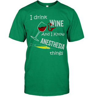 I Drink Wine And I Know Anesthesia Things Nursing ShirtUnisex Short Sleeve Classic Tee