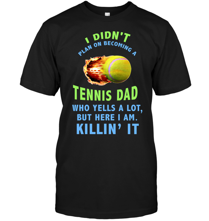I Didnt Plan On Becoming A Tennis Dad ShirtUnisex Short Sleeve Classic Tee