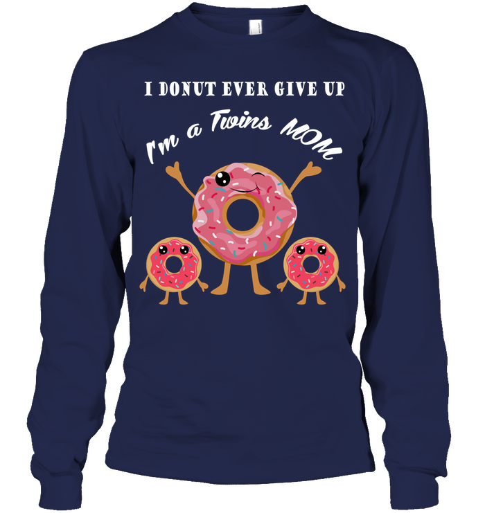 I Donut Ever Give Up I'm A Twins Mom Shirt Unisex Long Sleeve Classic Tee Navy