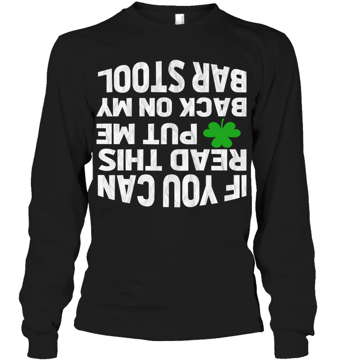 If You Can Read This Put Me Back On My Bar Stool ShirtUnisex Long Sleeve Classic Tee