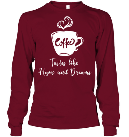 Coffee Tastes Like Hopes And Dreams Shirt Unisex Long Sleeve Classic Tee Cardinal Red