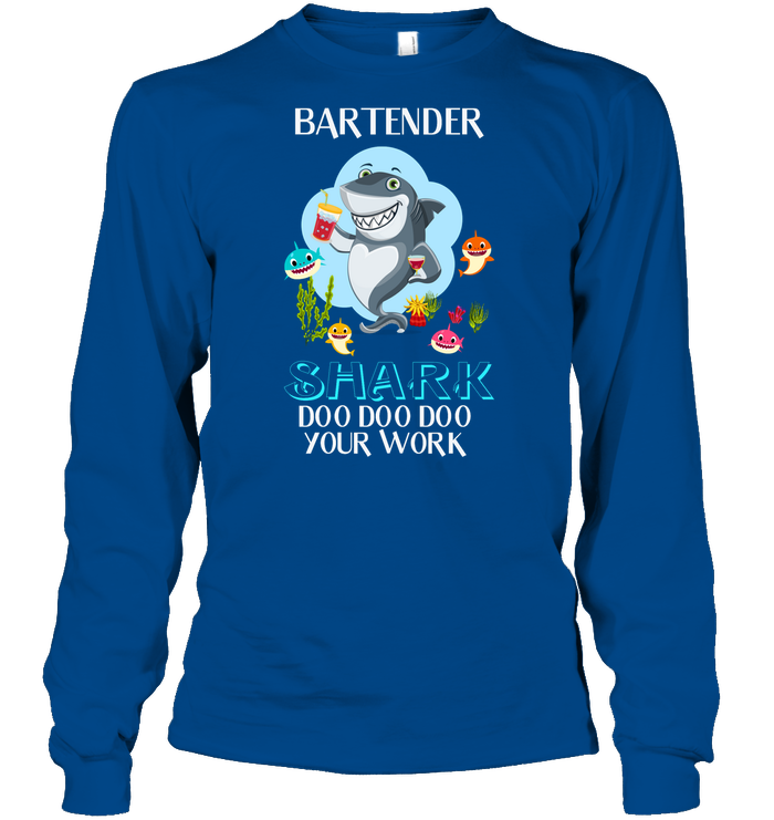 Bartender Shark Doo Doo Doo Your Work Shirt Unisex Long Sleeve Classic Tee Royal